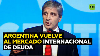 Argentina regresa al mercado internacional de deuda