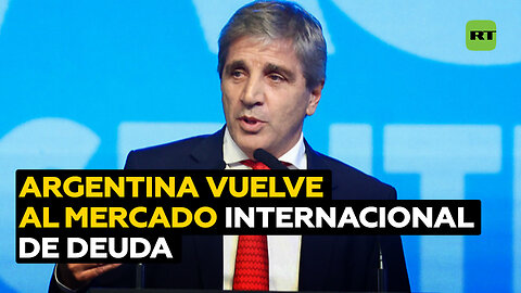 Argentina regresa al mercado internacional de deuda