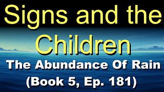 Signs and the Children (Book 5, Ep. 181) | The Abundance Of Rain