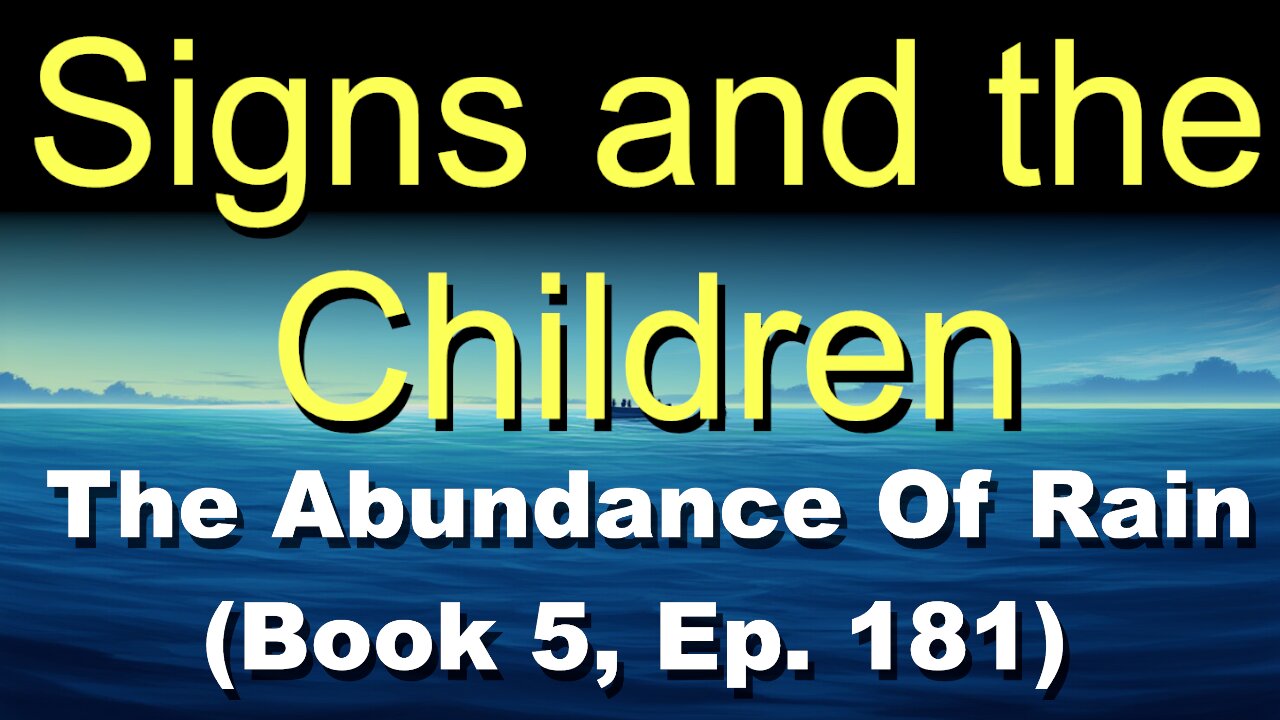 Signs and the Children (Book 5, Ep. 181) | The Abundance Of Rain