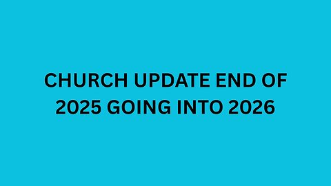 CHURCH UPDATE END OF 2025 GOING INTO 2026