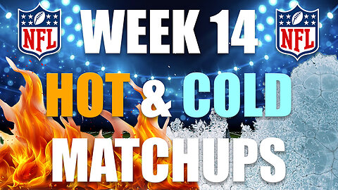 Hot & Cold Fantasy Football Matchups for Week 14