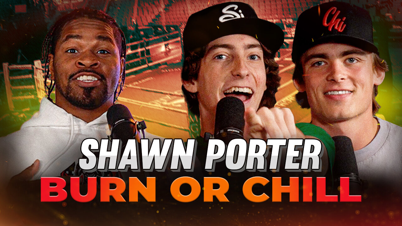 Boxing Legend Shawn Porter Unveils a new Boxing Movie On Burn or Chill!