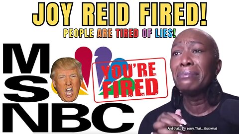 Joy Reid FIRED By MSNBC