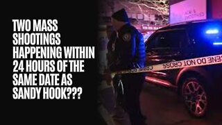 Two Mass Shootings Happening Within 24 hours Of The Same Date As Sandy Hook???