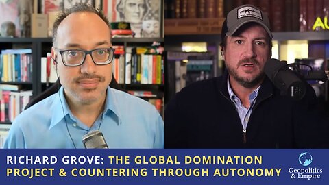 Richard Grove: The Global Domination Project & Countering Through Autonomy