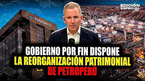 #EnVivo ¿Fin de PetroPerú? Gobierno dispone su reorganización patrimonial
