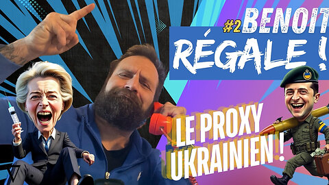 BENOÎT RÉGALE #2 | PROXY UKRAINIEN : SAUVONS LA DÉMOCRATIE EUROPÉENNE !