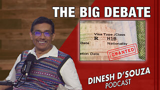 THE BIG DEBATE Dinesh D’Souza Podcast Ep990