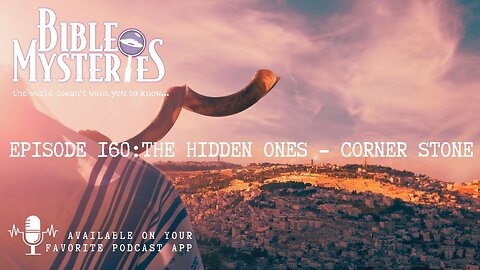 Episode 160: The Hidden Ones – Corner Stone/Unveiling the True Israel of God