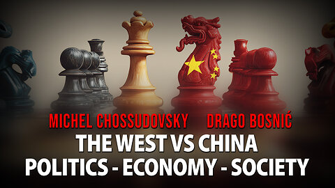 THE WEST VS CHINA POLITICS - ECONOMY - SOCIETY - MICHEL CHOSSUDOVSKY & DRAGO BOSNIĆ