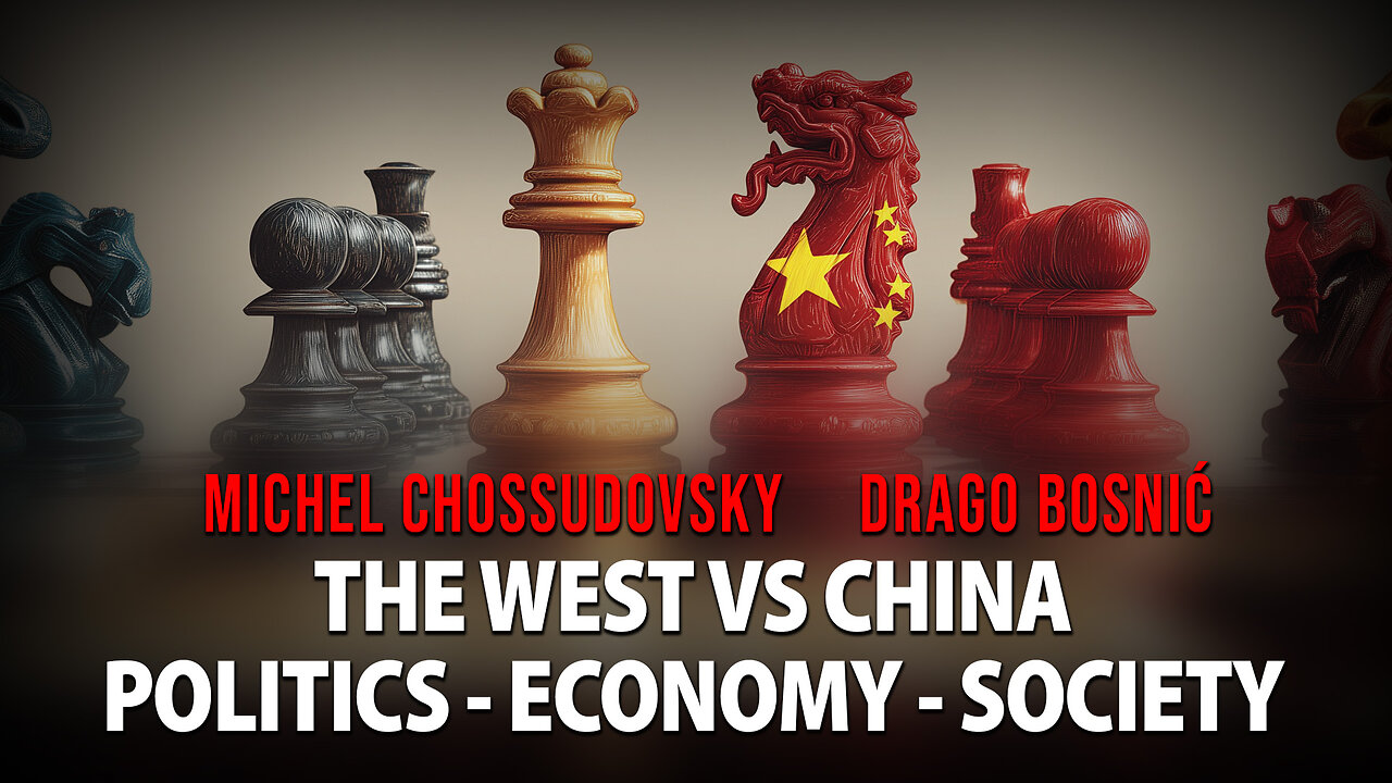 THE WEST VS CHINA POLITICS - ECONOMY - SOCIETY - MICHEL CHOSSUDOVSKY & DRAGO BOSNIĆ
