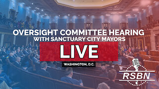 LIVE: Oversight Committee Hearing with Sanctuary City Mayors - 3/5/25