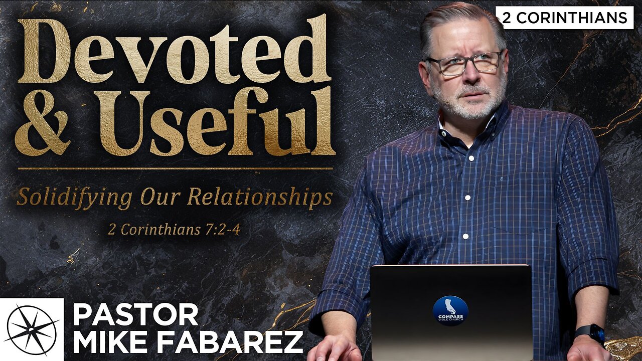 Devoted & Useful: Solidifying Our Relationships (2 Corinthians 7:2-4) | Pastor Mike Fabarez