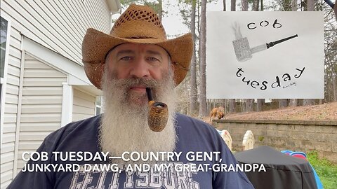Cob Tuesday—Country Gent, Junkyard Dawg, and My Great-Grandpa