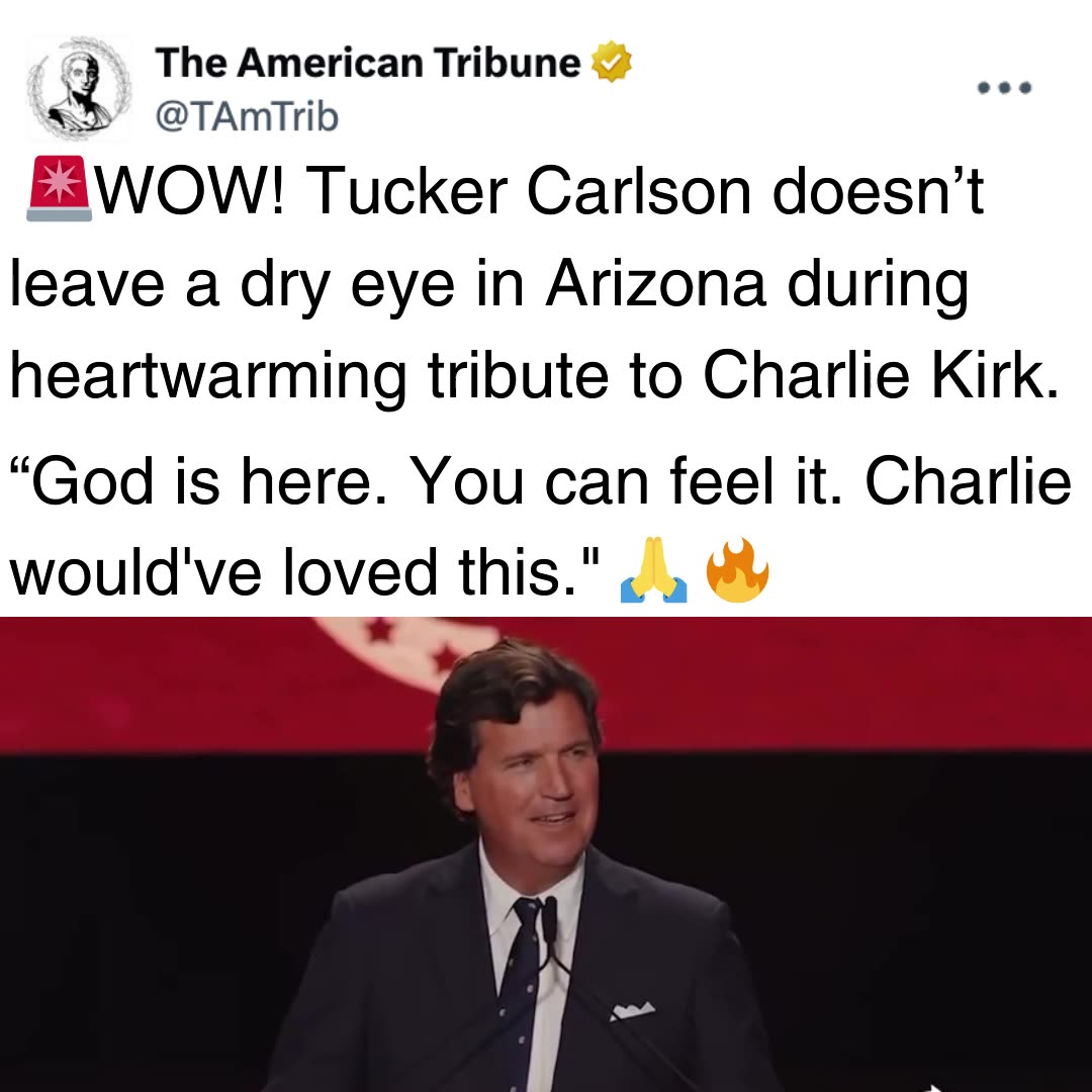 Tucker Carlson Doesnt Leave A Dry Eye In Arizona During Heartwarming Tribute To Charlie Kirk