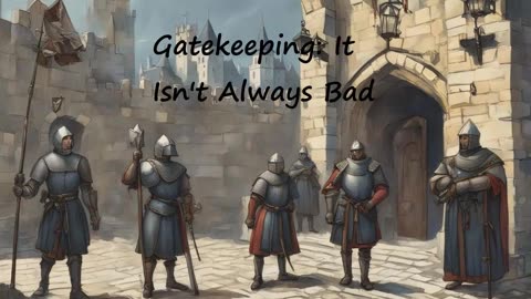 Gatekeeping: It Isn't Always Bad