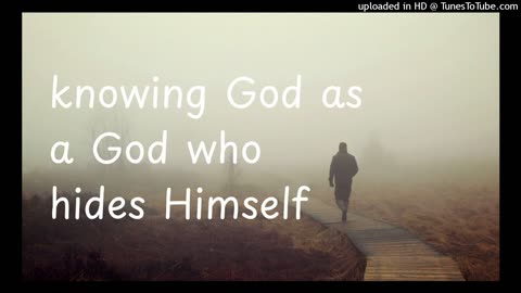 knowing God as a God who hides Himself