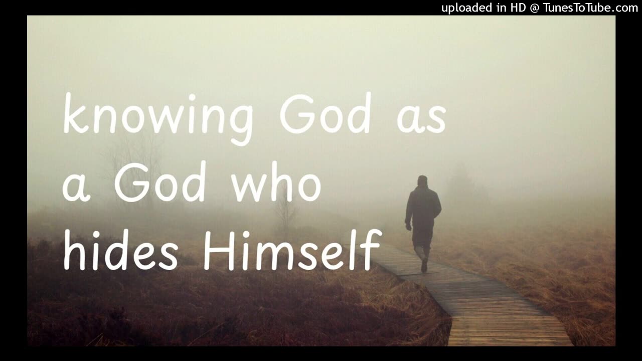 knowing God as a God who hides Himself