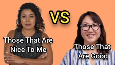 Those That Are Nice To Me vs. Those That Are Good