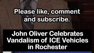 John Oliver Celebrates Vandalism of ICE Vehicles