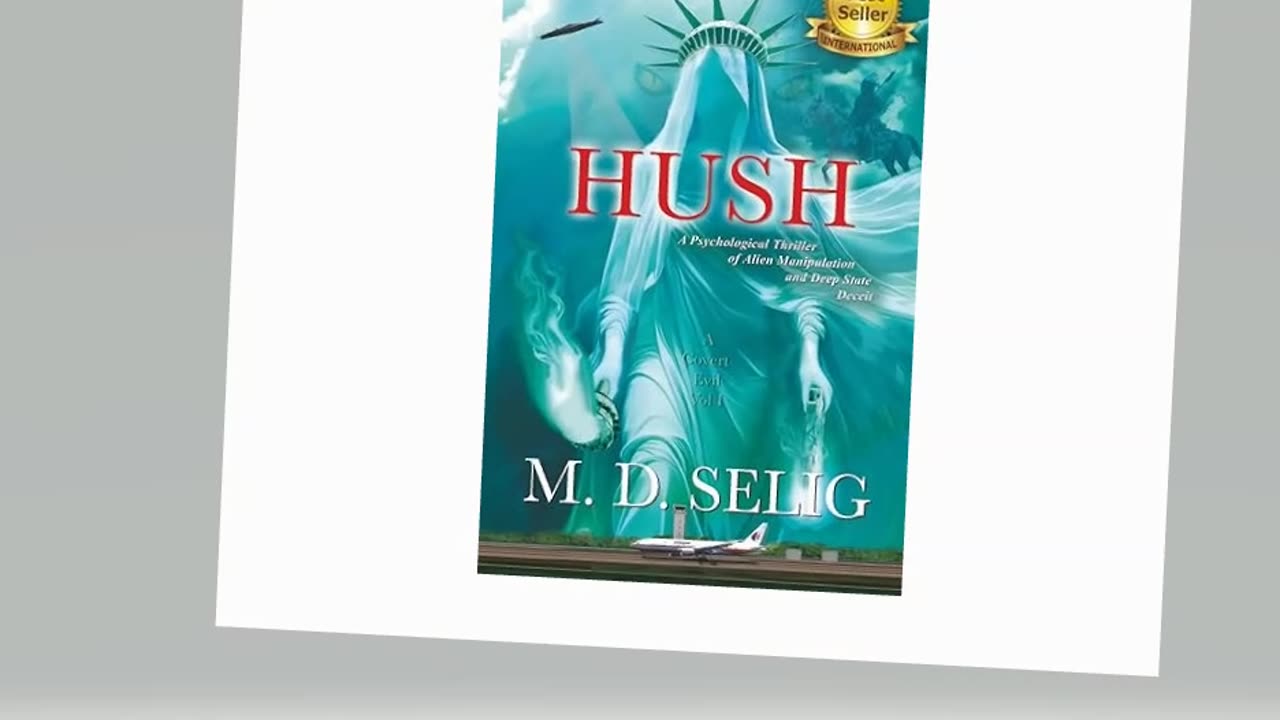 HUSH: A Psychological Thriller of Alien Manipulation and Deep State Deceit By M.D. Selig