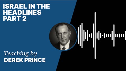 Israel in the Headlines | Clip 2 | Derek Prince