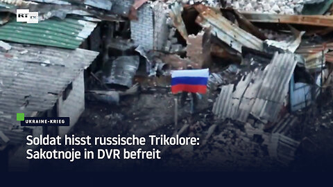 Soldat hisst russische Trikolore: Sakotnoje in DVR befreit