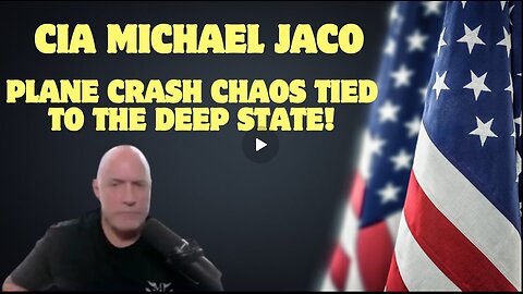 CIA Michael Jaco Shares Shocking Intel- Plane Crash Chaos Tied To The Deep State!'