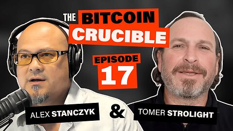 The Bitcoin Crucible w/ Alex Stanczyk & Tomer Strolight - Episode 17