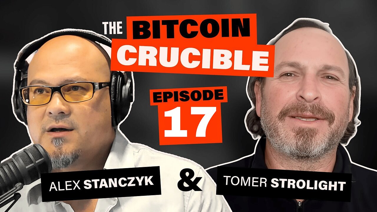 The Bitcoin Crucible w/ Alex Stanczyk & Tomer Strolight - Episode 17