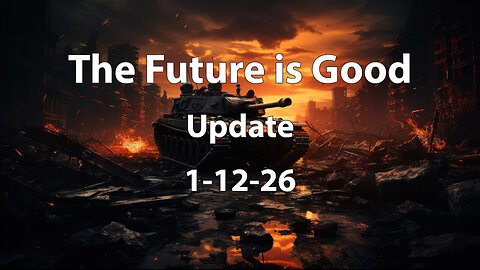 The Future is Good update 1-26-26