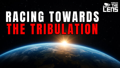 The Signs Are Accelerating—We're Racing Towards The Tribulation | Through the Lens Episode 40