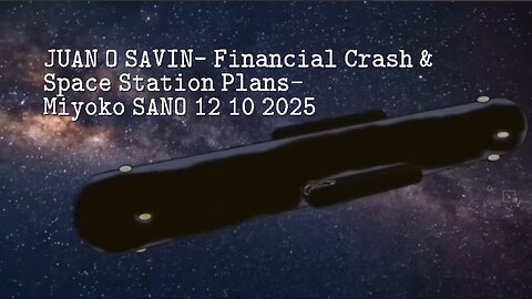 JUAN O SAVIN- Financial Crash Space Station Plans- Miyoko SANO 1