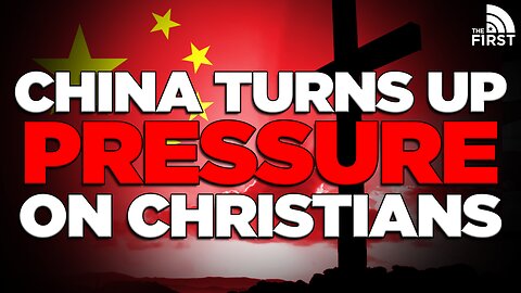 China Escalates Persecution Against Christians