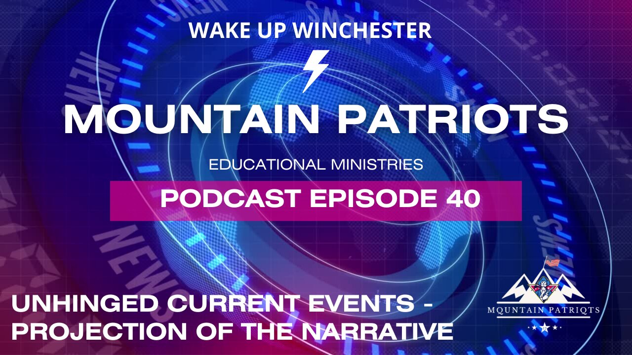 Episode #40 - UNHINGED CURRENT EVENTS - PROJECTION OF THE NARRATIVE