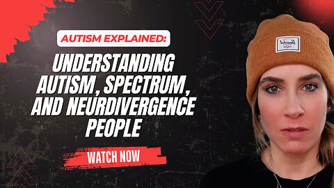 Understanding Autism, Spectrum, and Neurdivergence People