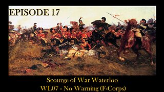 Scourge of War Waterloo - EPISODE 17 - WL07 - No Warning (F-Corps) - Part 1