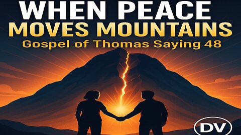 The Hidden Gospel: Peace That Moves Mountains | Thomas Saying 48