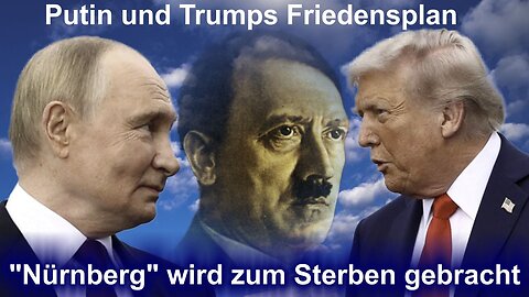 Trump und Putins Friedensplan - die Globalisten jaulen – das Weltterror-System "Nürnberg" stirbt