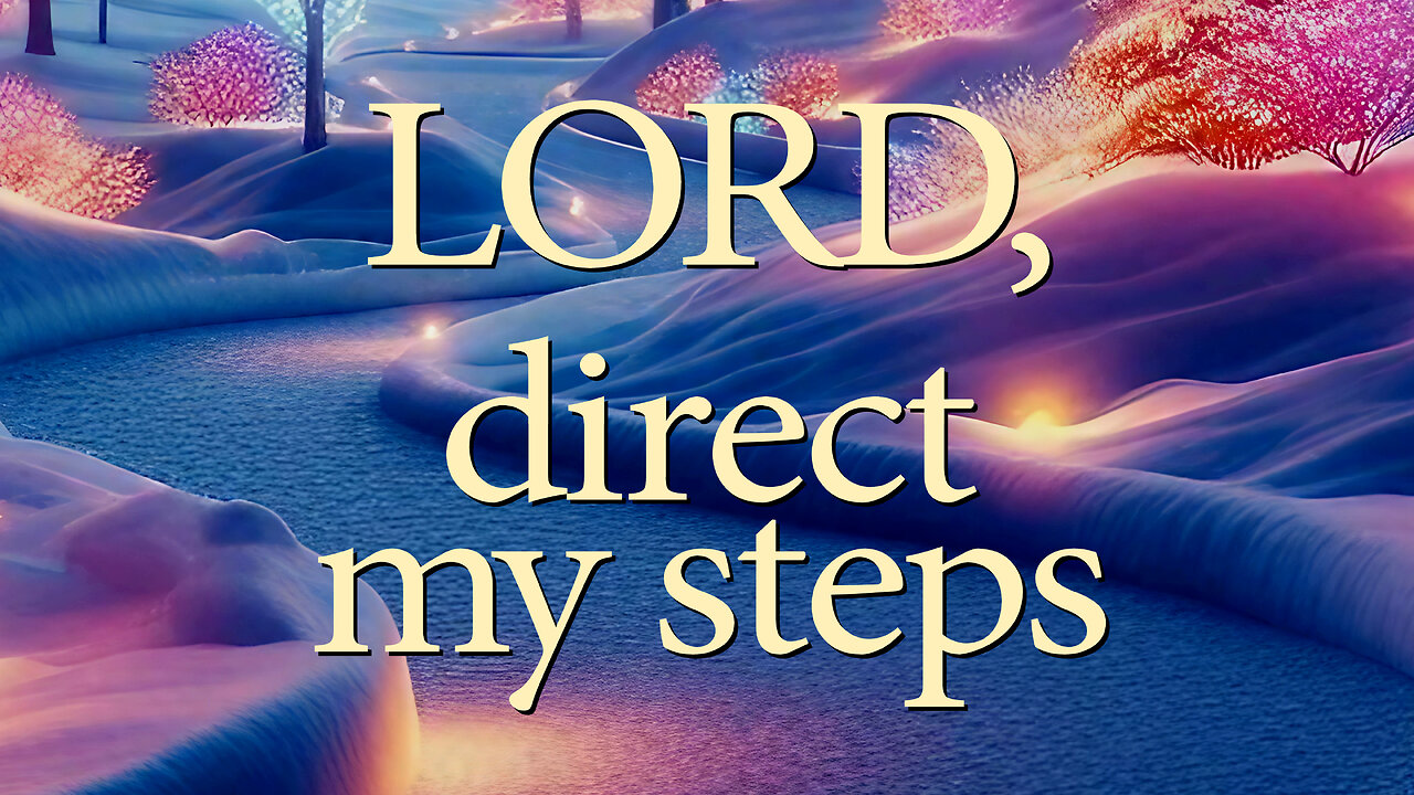 LORD Direct My Steps | Christian Prayer of Guidance