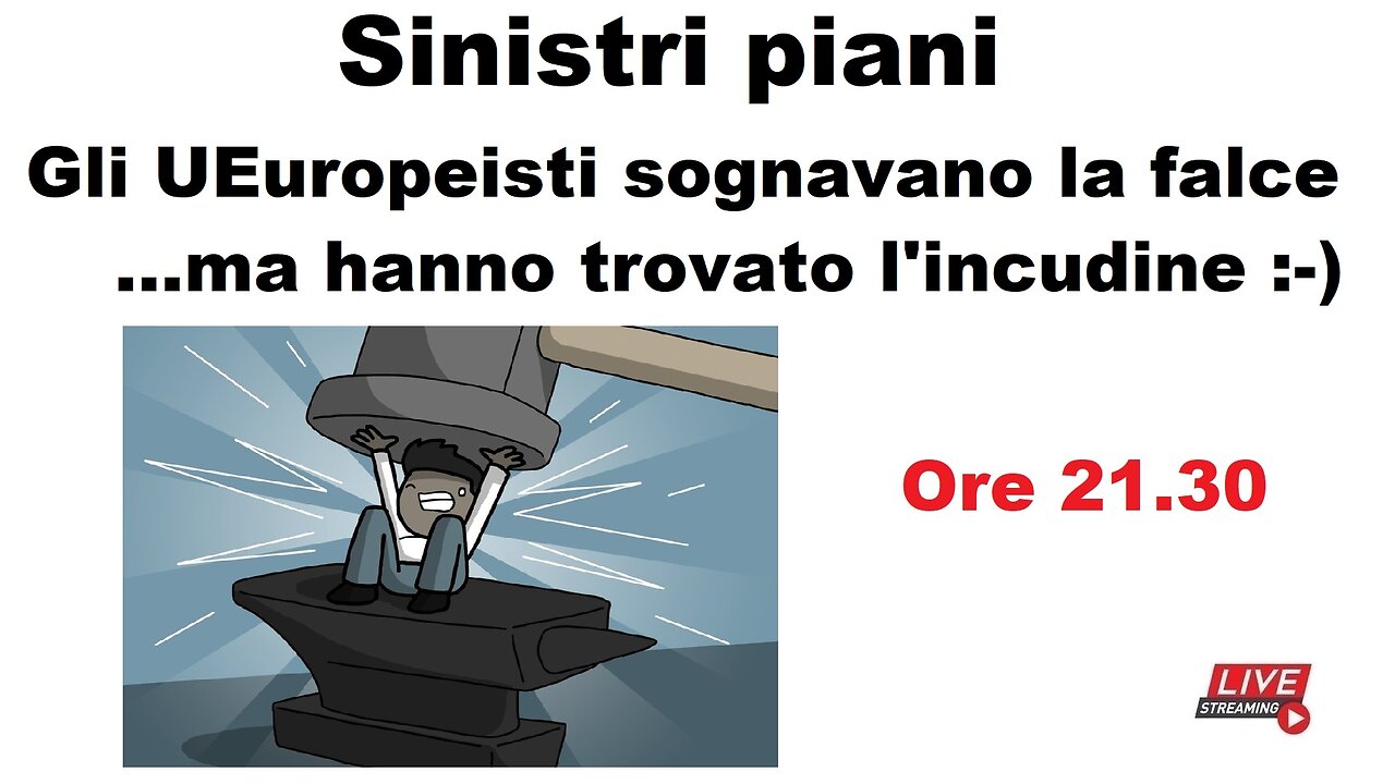 Sinistri piani - Gli Ueuropeisti sognavano la falce ...ma hanno trovato l'incudine