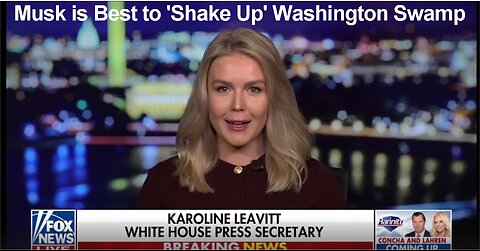 Karoline Leavitt: Musk is Best to 'Shake Up' Washington Swamp. COPY