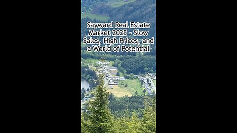 Sayward Real Estate Market 2025 – Slow Sales, High Prices, and a World of Potential