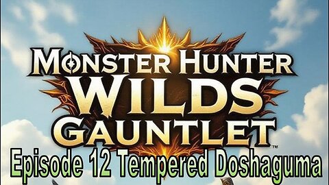 Blades and Beasts | Episode 12 | Tempered Doshaguma