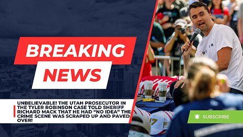 Utah prosecutor in the Tyler Robinson case had "NO IDEA" the crime scene was scraped up & paved over