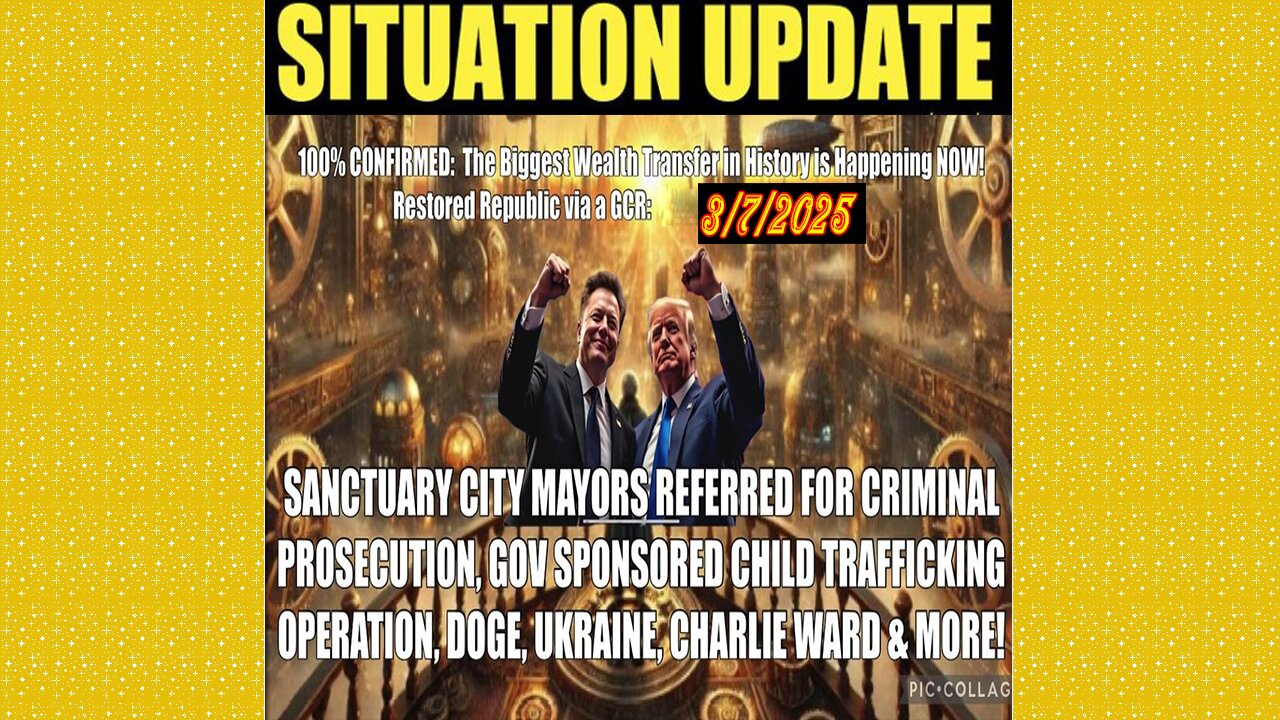 SITUATION UPDATE 3/7/25 - Sanctuary City Mayors, Charlie Ward, Child Trafficking,Doge,Ukraine & More