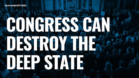 3 Key Moves for Congress, Trump to STOP The Deep State