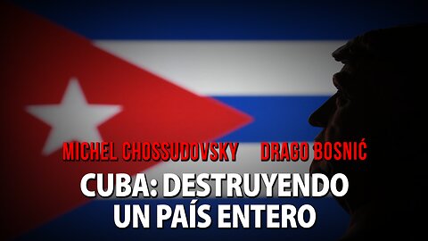 CUBA: DESTRUYENDO UN PAÍS ENTERO - MICHEL CHOSSUDOVSKY & DRAGO BOSNIĆ