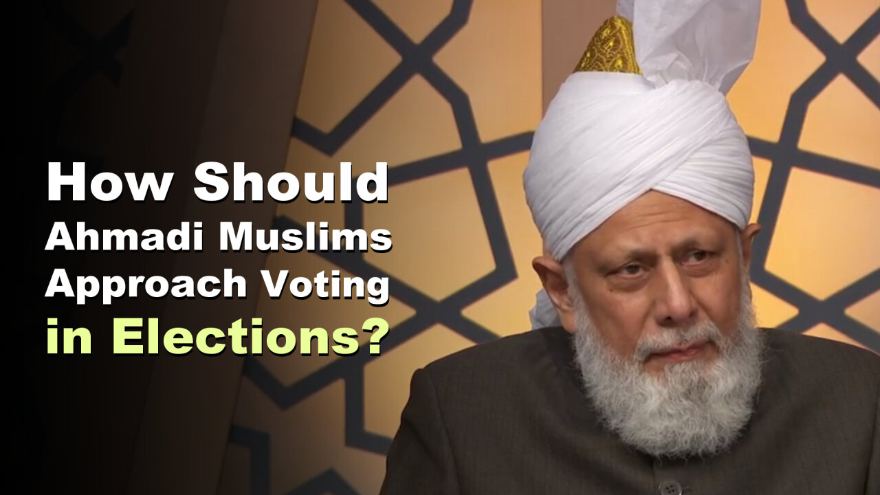 How Should Ahmadi Muslims Approach Voting in Elections?